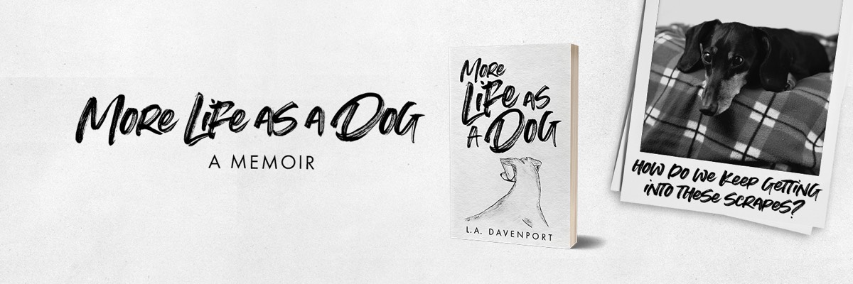 More Life as a Dog by LA Davenport OUT NOW