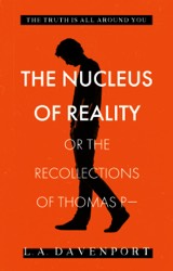 The Nucleus of Reality by LA Davenport